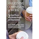 Awakening Compassion at Work: The Quiet Power That Elevates People and Organizations