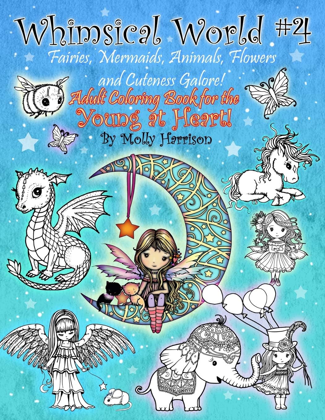 Whimsical World #4 - Fairies, Mermaids, Animals, Flowers and Cuteness Galore!: Fantasy themed Adult Coloring Book for the Young at Heart!