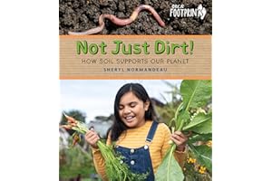 Not Just Dirt!: How Soil Supports Our Planet