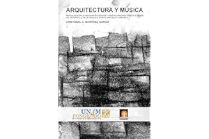 Arquitectura y Música: Musicalidad en la creación de espacios y objetos arquitectónicos a través del desarrollo de un lenguaje rítmico, melódico y armónico (Spanish Edition)