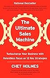 The Ultimate Sales Machine: Turbocharge Your Business with Relentless Focus on 12 Key Strategies