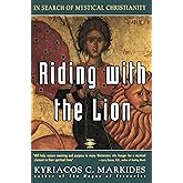 Riding with the Lion: In Search of Mystical Christianity