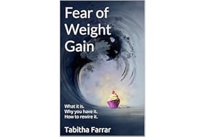 Fear of Weight Gain: What it is. Why you have it. How to rewire it.