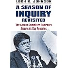 A Season of Inquiry Revisited: The Church Committee Confronts America's Spy Agencies