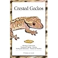 Crested Geckos (CompanionHouse Books) How to Care for Your Pet Lizard, Including Selecting Cresties, Heating, Lighting, Housing, Feeding, Maintenance, Recognizing Disease, & More, with Over 150 Photos