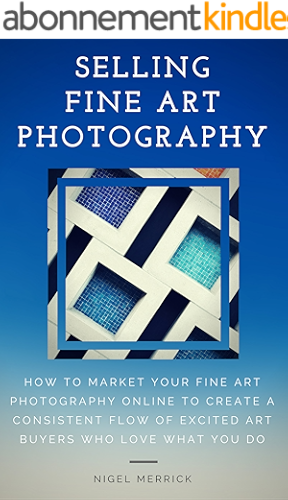 Download Selling Fine Art Photography: How To Market Your Fine Art Photography Online To Create A Consistent Flow Of Excited Art Buyers Who Love What You Do (English Edition) PDF