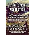 Silent Spring Revolution: John F. Kennedy, Rachel Carson, Lyndon Johnson, Richard Nixon, and the Great Environmental Awakenin