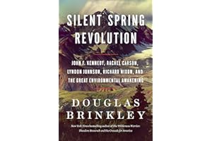 Silent Spring Revolution: John F. Kennedy, Rachel Carson, Lyndon Johnson, Richard Nixon, and the Great Environmental Awakening