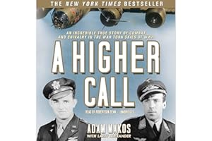 A Higher Call: An Incredible True Story of Combat and Chivalry in the War-Torn Skies of World War II