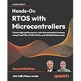Hands-On RTOS with Microcontrollers: Create high-performance, real-time embedded systems using FreeRTOS, STM32 MCUs, and SEGGER debug tools