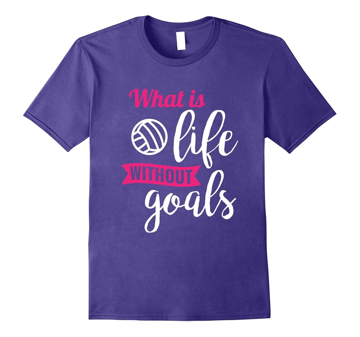 Volleyball Shirt, What is Life without Goals Volleyball Gift-Rose