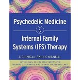 Psychedelic Medicine and Internal Family Systems (IFS) Therapy: A Clinical Skills Manual