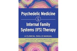Psychedelic Medicine & Internal Family Systems (Ifs) Therapy: A Clinical Skills Manual