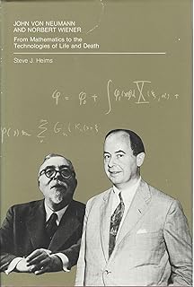 John Von Neumann and Norbert Wiener: From Mathematics to the Technologies of Life and Death