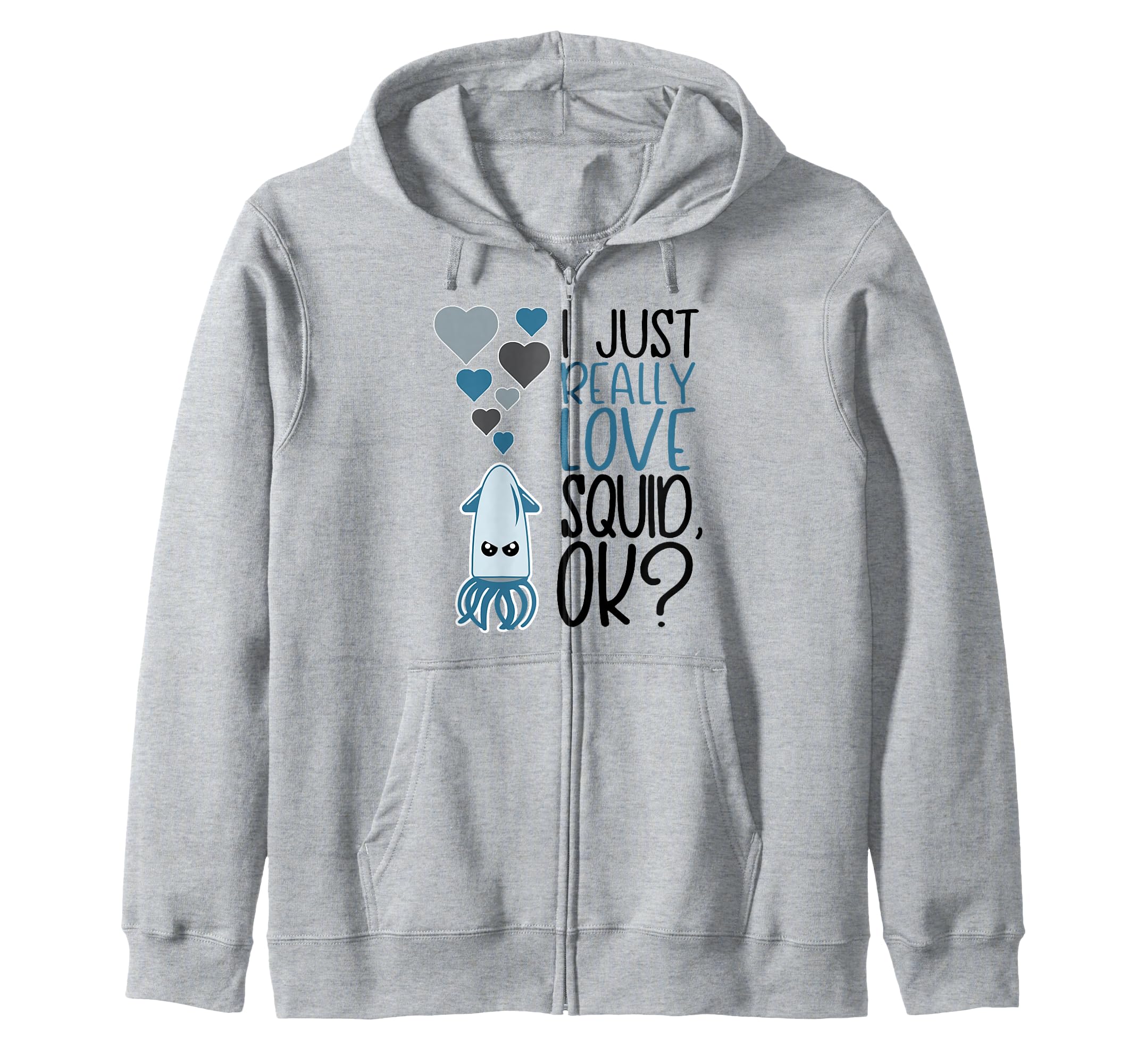 I Just Really Love Squid OK Cute Squid Lover Zip Hoodie