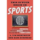 This Is Your Brain on Sports: The Science of Underdogs, the Value of Rivalry, and What We Can Learn from the T-Shirt Cannon