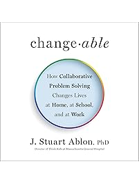 Changeable: How Collaborative Problem Solving Changes Lives at Home, at School, and at Work