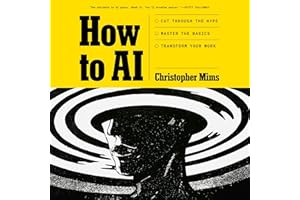 How to AI: Cut Through the Hype. Master the Basics. Transform Your Work.