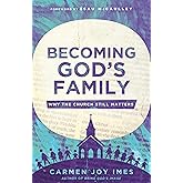 Becoming God's Family: Why the Church Still Matters