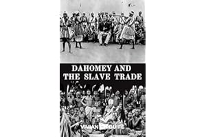 Dahomey And The Slave Trade : The Real Story Of The Slave Trade In Dahomey Vs The Woman King (Black History Series)