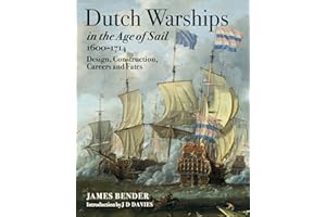 Dutch Warships in the Age of Sail, 1600–1714: Design, Construction, Careers and Fates