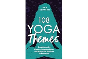 108 Yoga Themes: Transformative Classes, Sequence Ideas, and Scripts for Teachers and Students