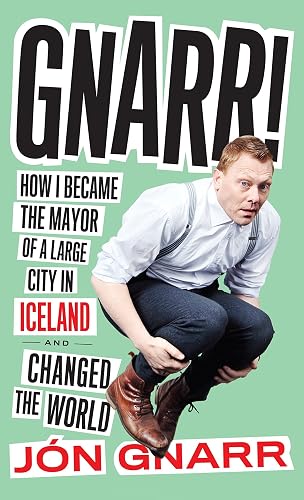 Download Gnarr: How I Became the Mayor of a Large City in Iceland and Changed the World PDF