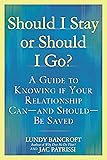 Should I Stay or Should I Go?: A Guide to Knowing if Your Relationship Can--and Should--be Saved