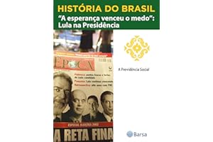 História do Brasil - Livro III - A Esperança Venceu O Medo Lula Na Presidência A Previdência Social (Portuguese Edition)