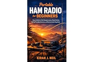 Portable Ham Radio for Beginners: How to Build a Field-Ready Amateur Radio Station, Set Up Portable Antennas, and Communicate