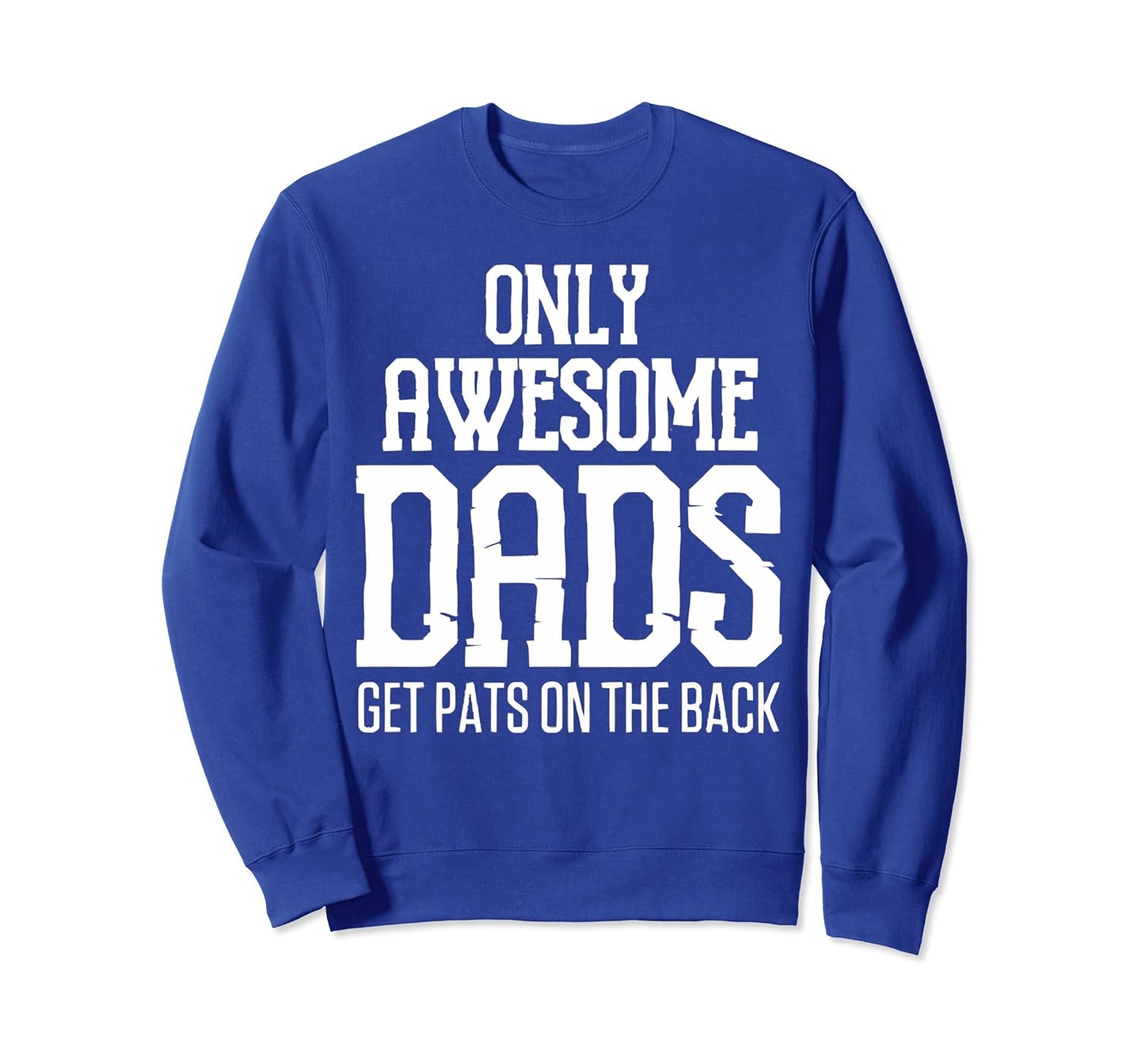 Only Awesome Dads Get Pats On The Back SweatShirt-anz