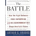 The Battle: How the Fight between Free Enterprise and Big Government Will Shape America s Future