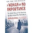 A Woman of No Importance: The Untold Story of the American Spy Who Helped Win World War II