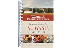 Wanda E. Brunstetter's Amish Friends No Waste Cookbook: More Than 270 Recipes Help Stretch a Food Budget