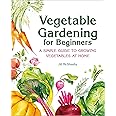 Vegetable Gardening for Beginners: A Simple Guide to Growing Vegetables at Home