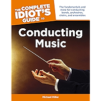 The Complete Idiot's Guide to Conducting Music: The Fundamentals and More for Conducting Bands, Orchestras, Choirs, and… book cover