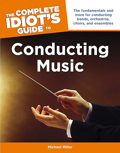Download The Complete Idiot's Guide to Conducting Music: The Fundamentals and More for Conducting Bands, Orchestras, Choirs, and Ensembles (English Edition) PDF