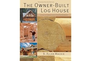 The Owner-Built Log House: Living in Harmony With Your Environment