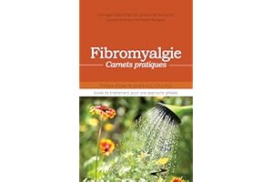 Fibromyalgie, carnets pratiques: Cahier d'exercices et conseils pour traiter la Fibromyalgie (French Edition)