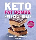 Keto Fat Bombs, Sweets & Treats: Over 100 Recipes and Ideas for Low-Carb Breads, Cakes, Cookies and More