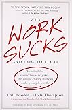 Why Work Sucks and How to Fix It: No Schedules, No Meetings, No Joke--the Simple Change That Can Make Your Job Terrific