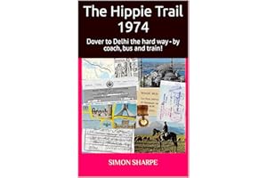 The Hippie Trail - 1974 : Dover to Delhi the hard way - by coach, bus and train!