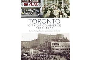 Toronto: City of Commerce 1800-1960: Stories of a city’s factories, businesses and storefronts