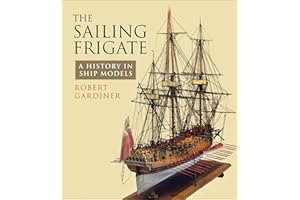 The Sailing Frigate: A History in Ship Models