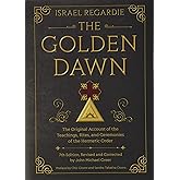 The Golden Dawn: The Original Account of the Teachings, Rites, and Ceremonies of the Hermetic Order