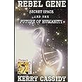 REBEL GENE: Secret Space and the Future of Humanity