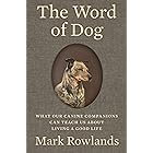 The Word of Dog: What Our Canine Companions Can Teach Us About Living a Good Life