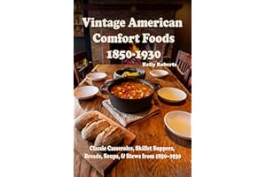 Vintage American Comfort Foods: Classic Casseroles, Skillet Suppers, Breads, Soups, & Stews from 1850–1930 (Remembering Our H