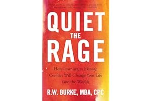 Quiet the Rage: How Learning to Manage Conflict Will Change Your Life (and the World)