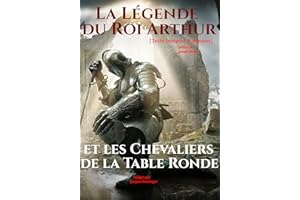 La Légende du Roi Arthur et les Chevaliers de la Table Ronde. [Texte intégral, 8 romans : nouv. éd. entièrement revue et corr